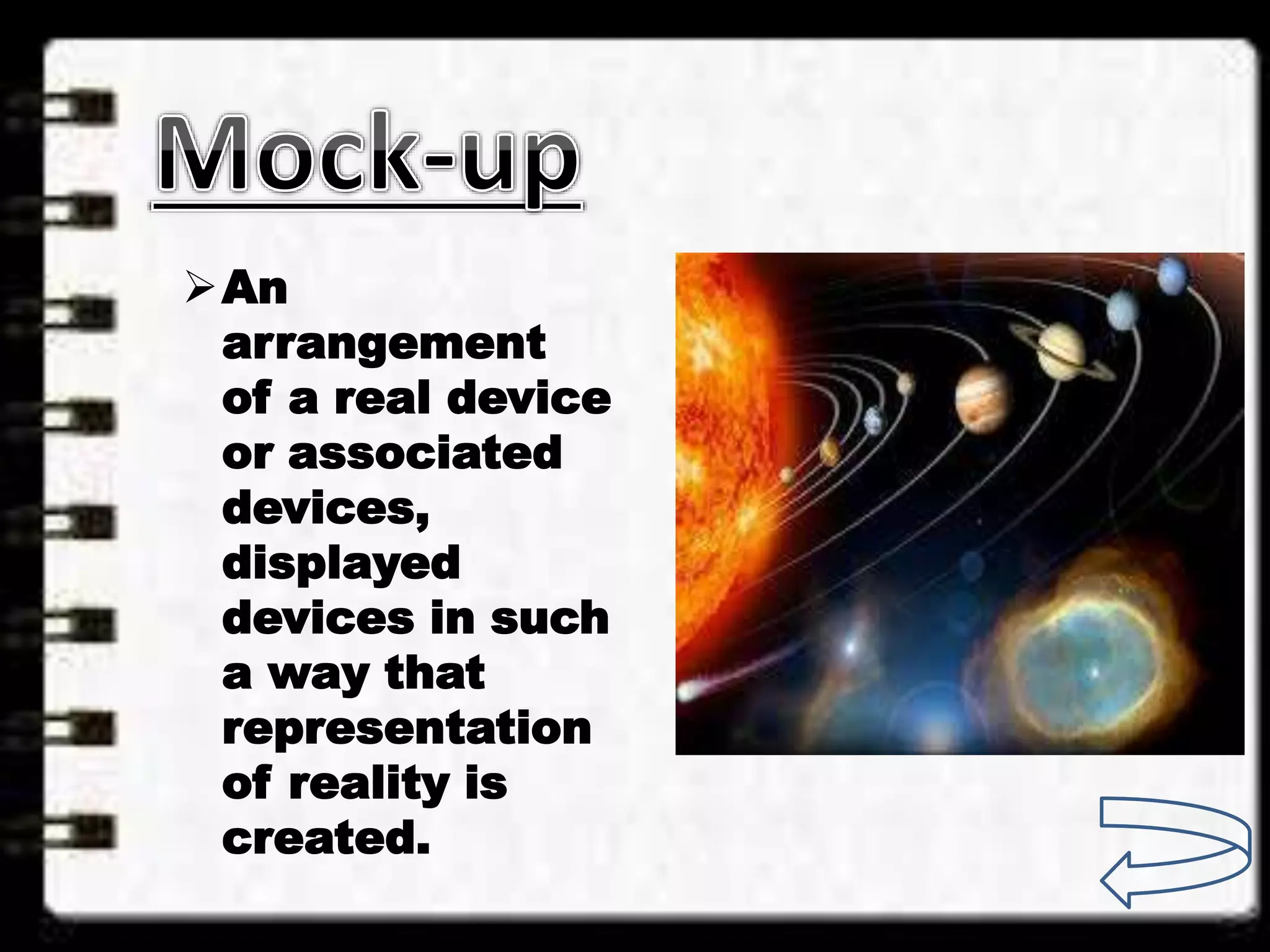 An
arrangement
of a real device
or associated
devices,
displayed
devices in such
a way that
representation
of reality is
created.