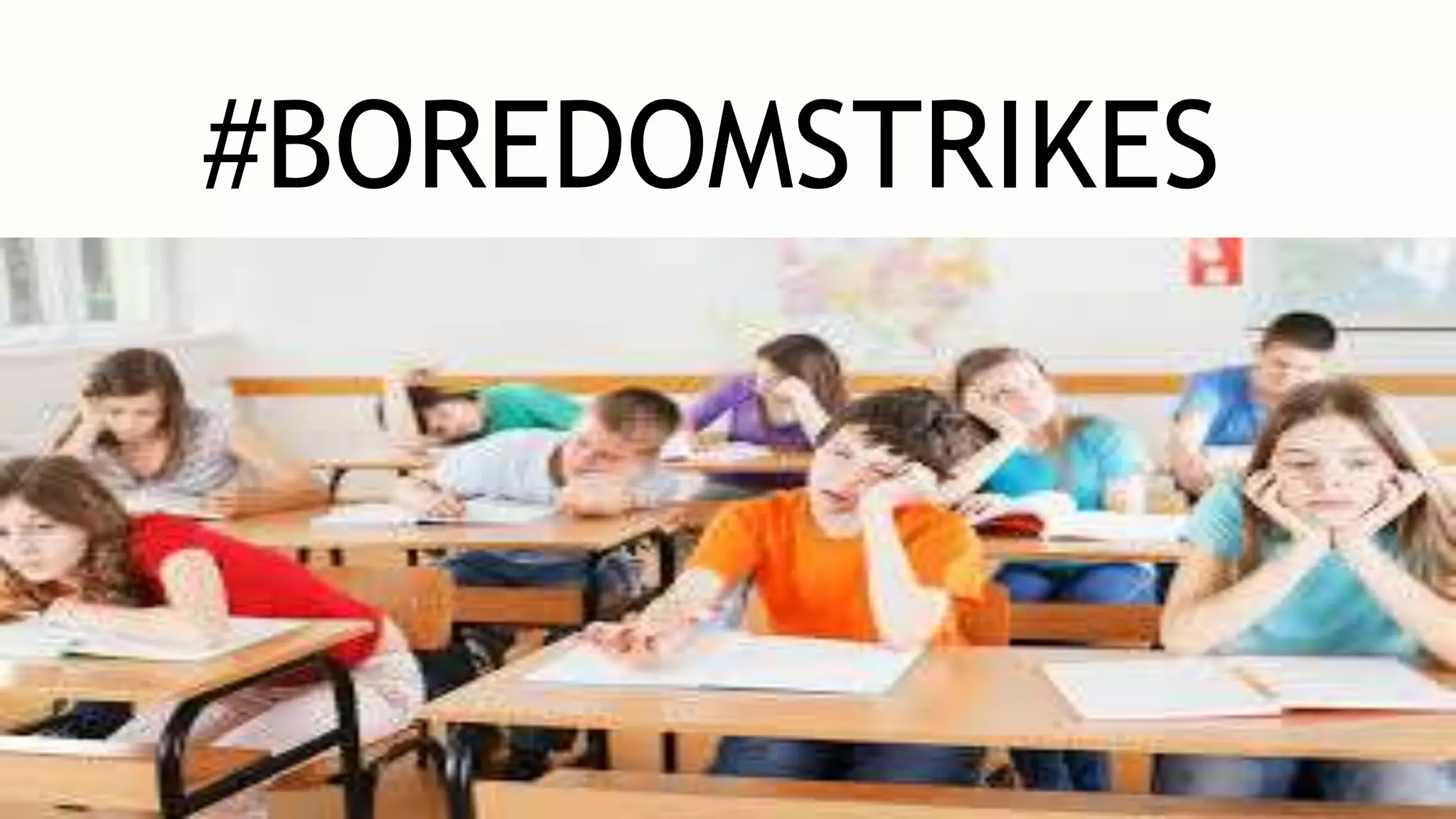 #BOREDOMSTRIKES