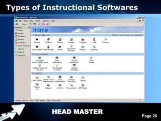Types of Instructional Softwares




           HEAD MASTER
             Powerpoint Templates
                                    Page 26
 