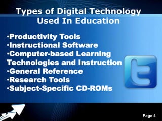 Types of Digital Technology
      Used In Education
•Productivity Tools
•Instructional Software
•Computer-based Learning
Technologies and Instruction
•General Reference
•Research Tools
•Subject-Specific CD-ROMs


             Powerpoint Templates
                                    Page 4
 
