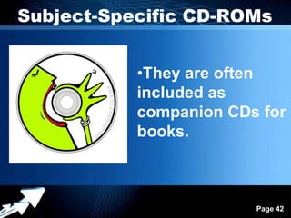 Subject-Specific CD-ROMs


               •They are often
               included as
               companion CDs for
               books.



        Powerpoint Templates
                               Page 42
 