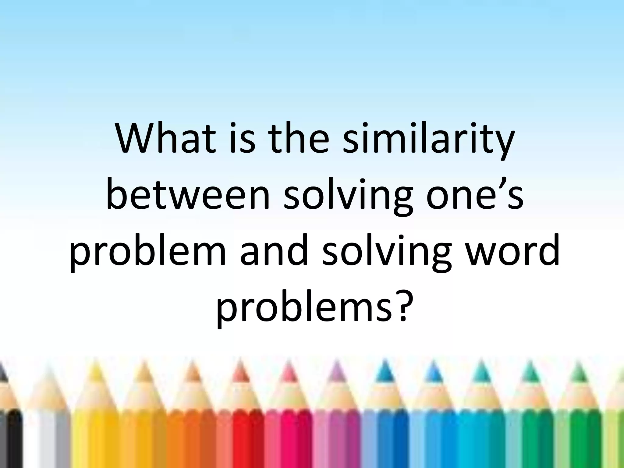 What is the similarity between solving one’s problem and solving word problems? 