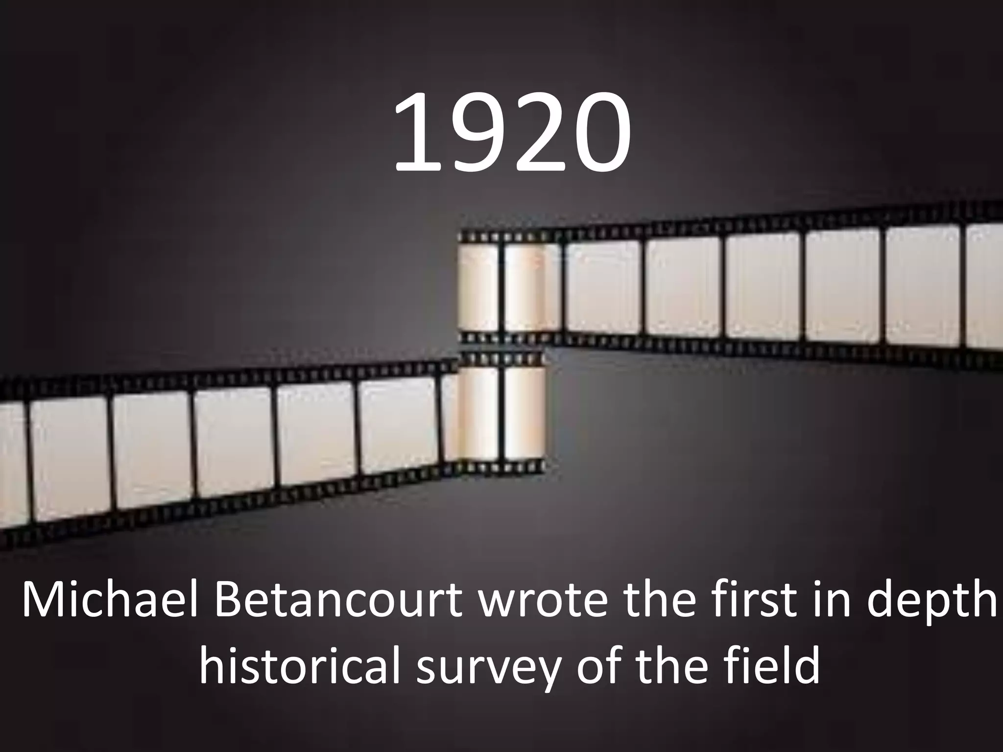 1920

Michael Betancourt wrote the first in depth
historical survey of the field

 