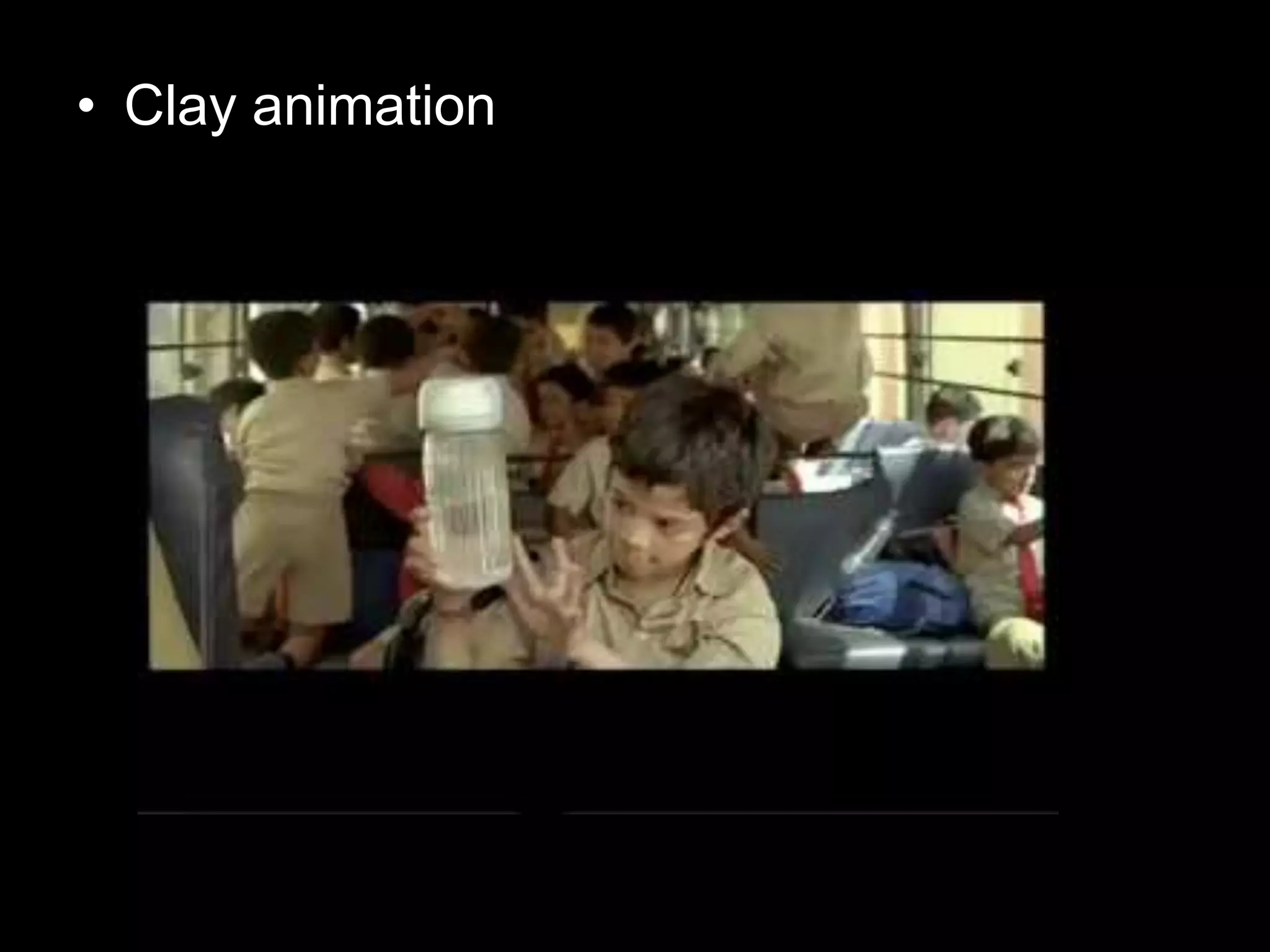 • Clay animation

 