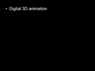• Digital 3D animation

 