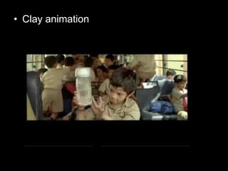 • Clay animation

 