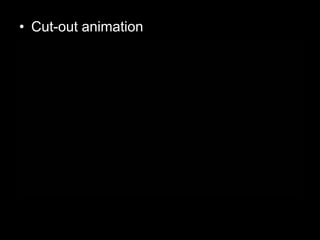 • Cut-out animation

 