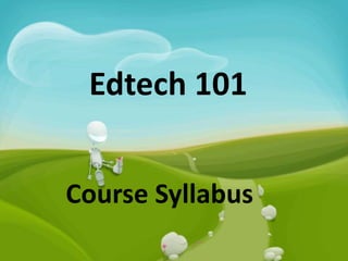 Edtech 101


Course Syllabus
 