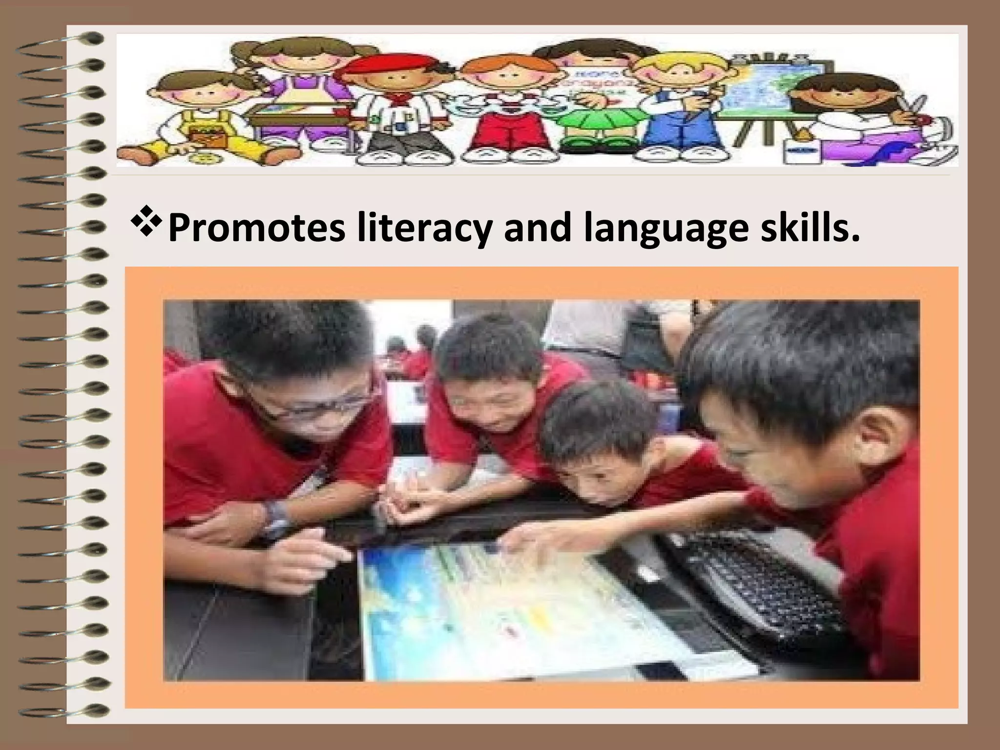 Promotes literacy and language skills.
 