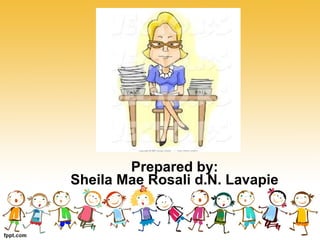 Prepared by:
Sheila Mae Rosali d.N. Lavapie
 