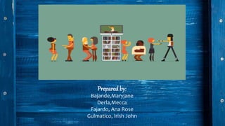 Preparedby:
Bajande,Maryjane
Derla,Mecca
Fajardo, Ana Rose
Gulmatico, Irish John
 