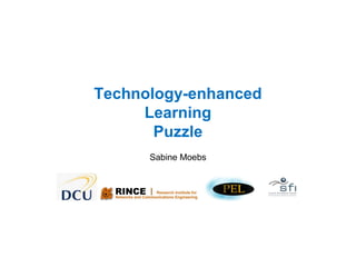 Technology-enhanced
Learning
Puzzle
Sabine Moebs
 
