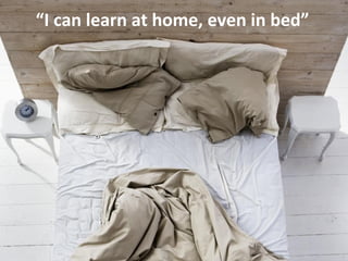 “I can learn at home, even in bed”
 