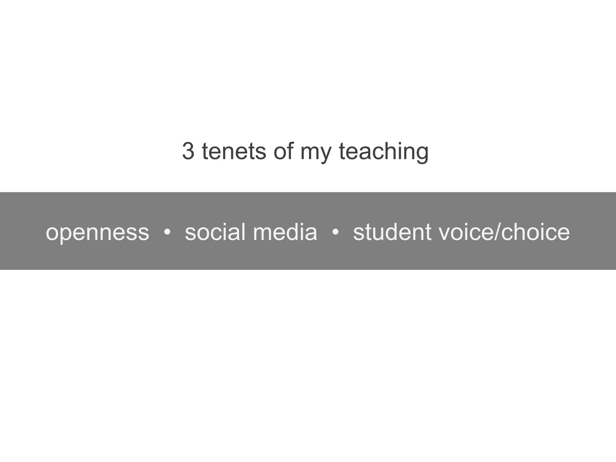 openness • social media • student voice/choice
3 tenets of my teaching
 