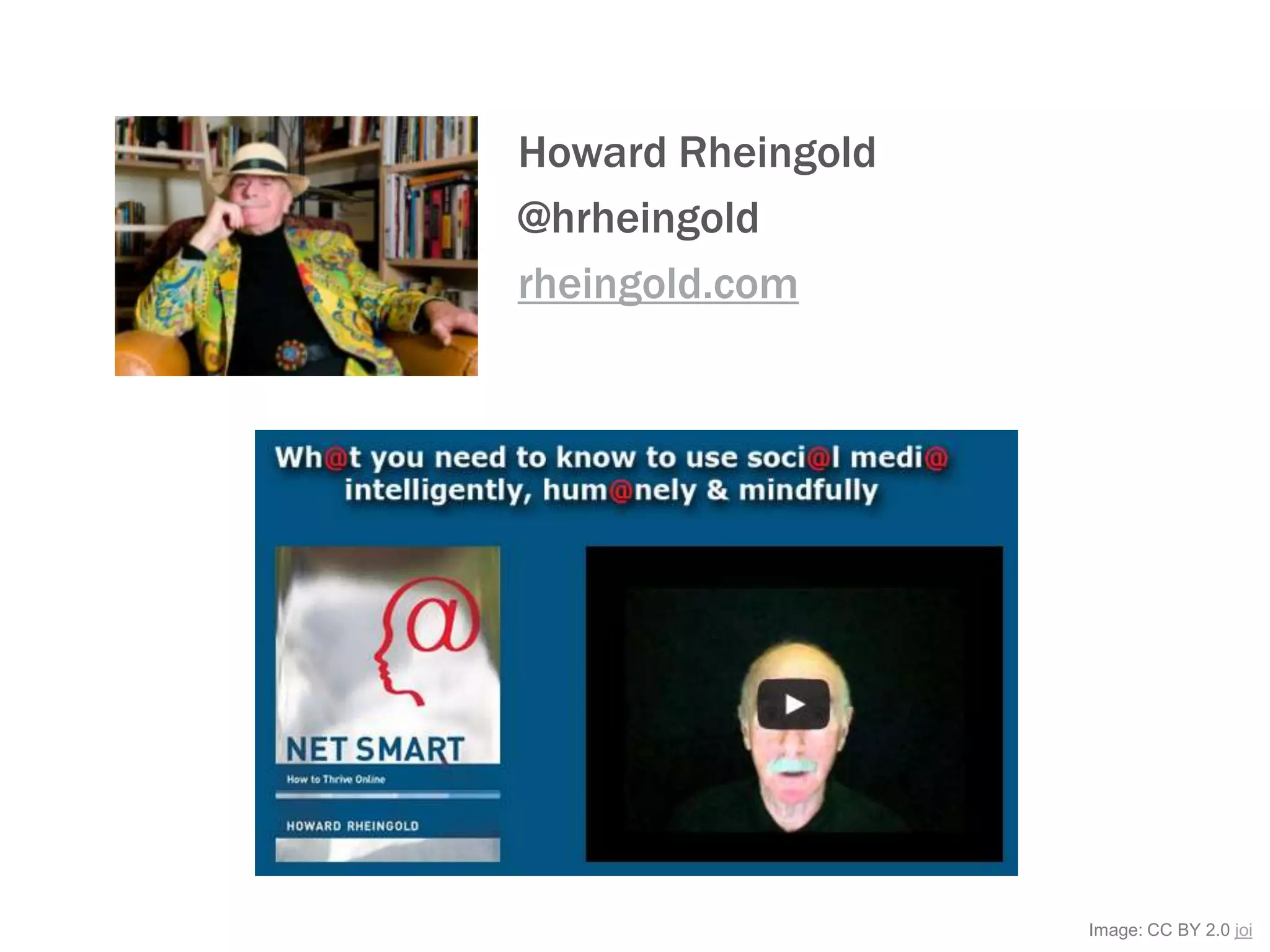 Image: CC BY 2.0 joi
Howard Rheingold
@hrheingold
rheingold.com
 