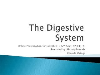 Online Presentation for Edtech 213 (2nd Sem, SY 13-14)
Prepared by: Manny Buenafe
Karmila Ortega

 