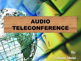 Audio
Teleconference
Cindiyari Medel
AUDIO
TELECONFERENCE
 