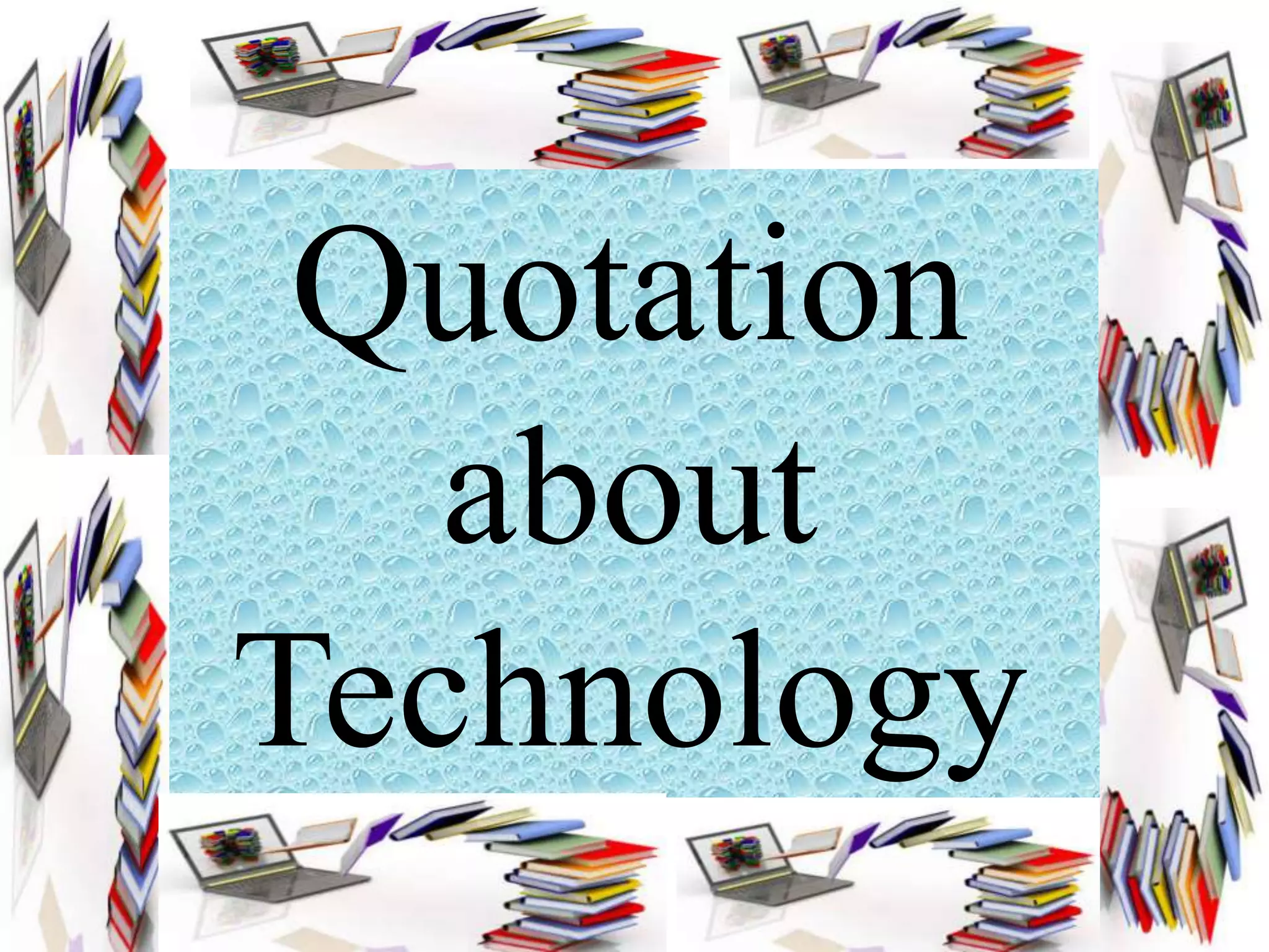 Quotation
about
Technology
 