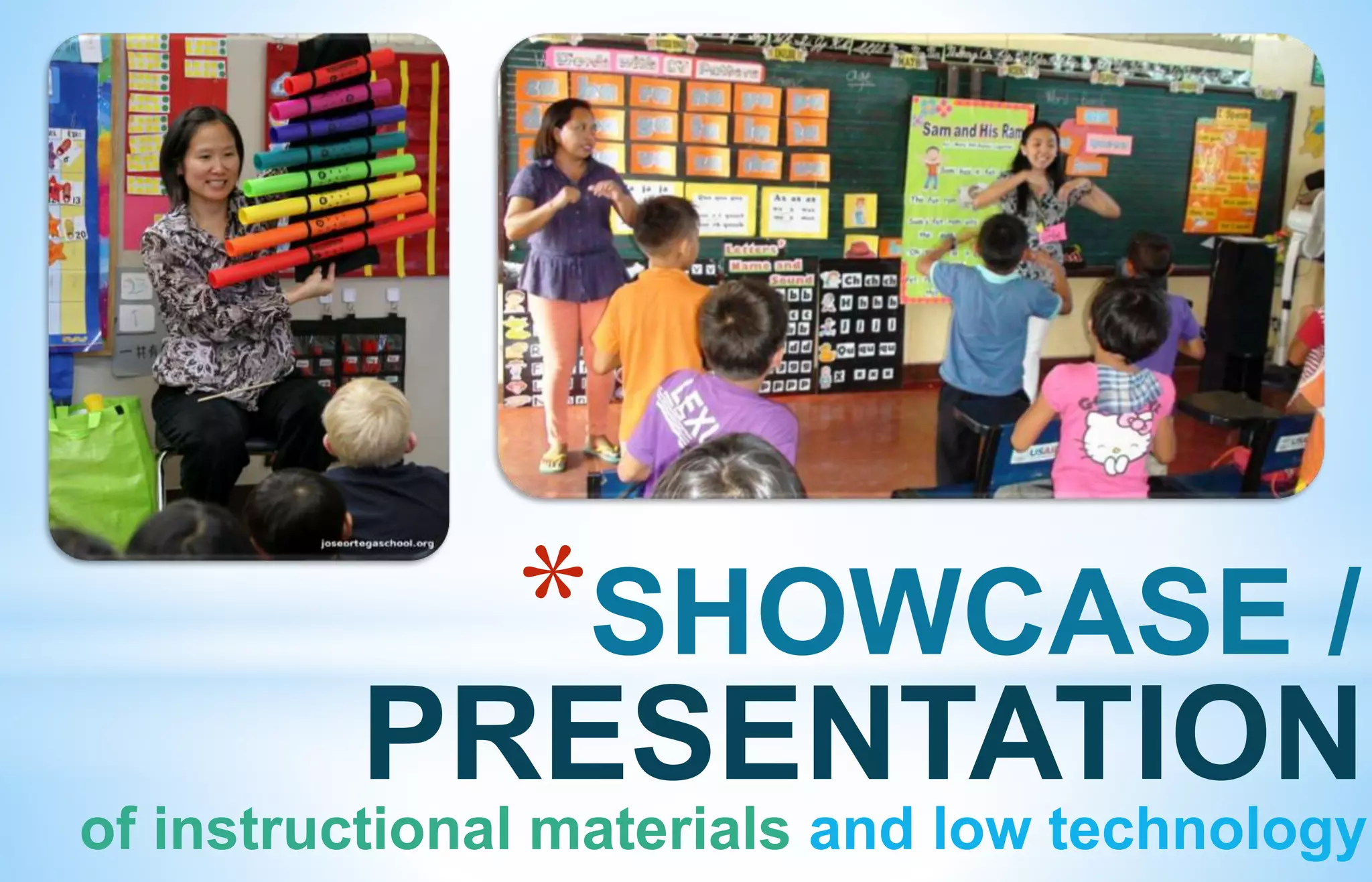 *SHOWCASE /
PRESENTATION
of instructional materials and low technology
 