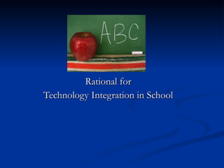 Rational for Technology Integration in School 