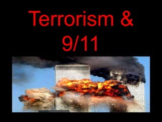 Terrorism &
9/11
 