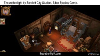 The Aetherlight by Scarlett City Studios. Bible Studies Game.
theaetherlight.com
 
