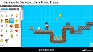 gamefroot.com
Gamefroot by GamesLab. Game Making Engine.
 