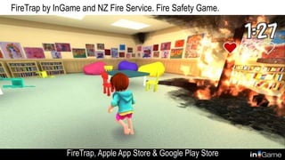 FireTrap by InGame and NZ Fire Service. Fire Safety Game.
FireTrap, Apple App Store & Google Play Store
 