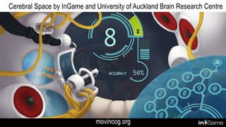 movincog.org
Cerebral Space by InGame and University of Auckland Brain Research Centre
 