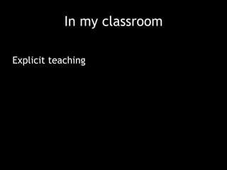 In my classroom
Explicit teaching
 