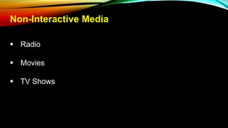 Non-Interactive Media
 Radio
 Movies
 TV Shows
 