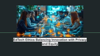 EdTech Ethics Balancing Innovation with Privacy and Equity | PDF