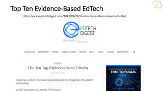 Top Ten Evidence-Based EdTech
https://www.edtechdigest.com/2023/09/29/the-ten-top-evidence-based-edtechs/
 