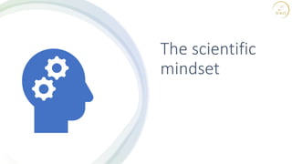 The scientific
mindset
 