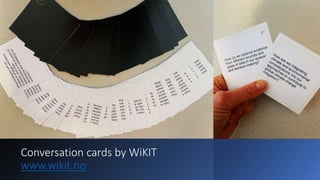 Conversation cards by WiKIT
www.wikit.no
 