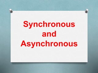 Synchronous
and
Asynchronous
 