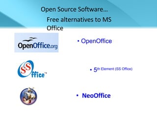 NeoOffice Open Source Software… Free alternatives to MS Office   5 th  Element (SS Office)  OpenOffice 