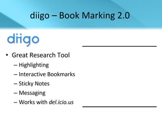 diigo – Book Marking 2.0  Great Research Tool Highlighting Interactive Bookmarks Sticky Notes Messaging Works with  del.icio.us 