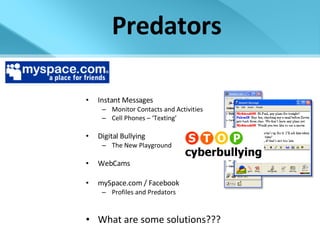Predators Instant Messages Monitor Contacts and Activities Cell Phones – ‘Texting’ Digital Bullying The New Playground WebCams mySpace.com / Facebook Profiles and Predators What are some solutions??? A MySpace Profile Picture  From a 14 Year Old Girl 