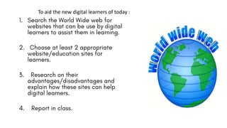 To aid the new digital learners of today :
 