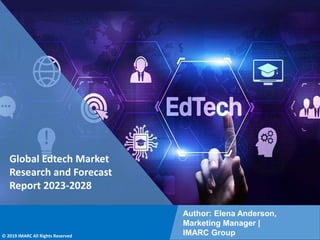 Copyright © IMARC Service Pvt Ltd. All Rights Reserved
Global Edtech Market
Research and Forecast
Report 2023-2028
Author: Elena Anderson,
Marketing Manager |
IMARC Group
© 2019 IMARC All Rights Reserved
 