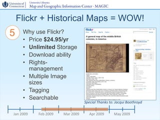 Flickr + Historical Maps = WOW!
5    Why use Flickr?
     • Price $24.95/yr
     • Unlimited Storage
     • Download abili...