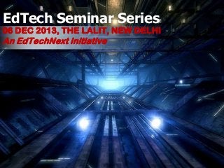 EdTech Seminar Series

06 DEC 2013, THE LALIT, NEW DELHI

An EdTechNext Initiative

 
