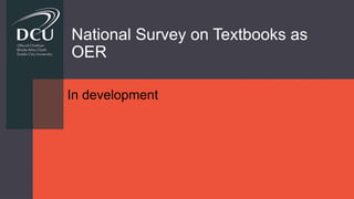 National Survey on Textbooks as
OER
In development
 