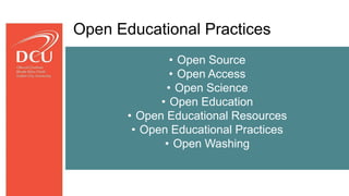 • Open Source
• Open Access
• Open Science
• Open Education
• Open Educational Resources
• Open Educational Practices
• Open Washing
Open Educational Practices
 
