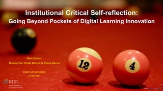 Photo by Steve Mushero on Unsplash
Institutional Critical Self-reflection:
Going Beyond Pockets of Digital Learning Innovation
Mark Brown,
Mairéad Nic Giolla Mhichíl & Elaine Beirne
Dublin City University
27 May 2021
 