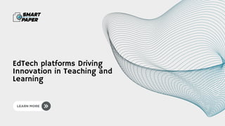 EdTech platforms Driving
Innovation in Teaching and
Learning
 