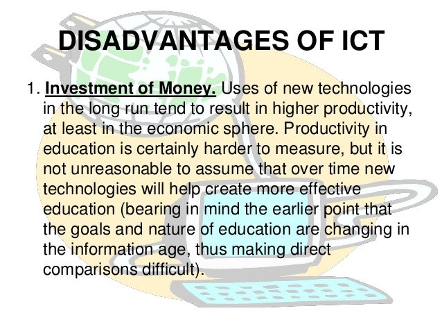disadvantages of ict The ict lounge : section 23: sensors : the table below highlights some of the main advantages and disadvantages of using sensors: advantages disadvantages readings taken using sensors are more accurate than those taken by a human faulty sensors can give incorrect results. disadvantages of ict The ict lounge : section 23: sensors : the table below highlights some of the main advantages and disadvantages of using sensors: advantages disadvantages readings taken using sensors are more accurate than those taken by a human faulty sensors can give incorrect results.