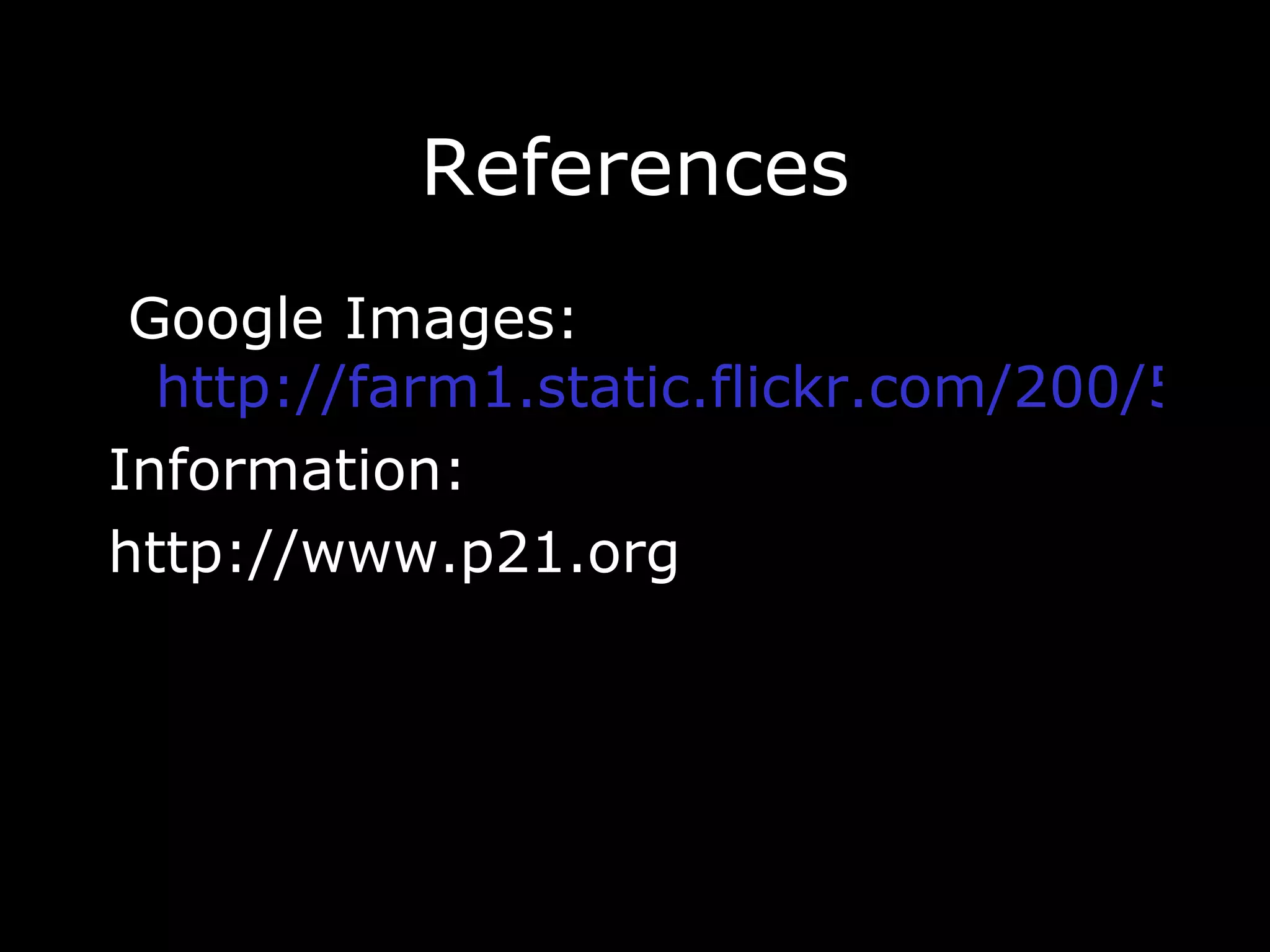 References Google Images:  http://farm1.static.flickr.com/200/503238148_90185d988f_z.jpg Information: http://www.p21.org 