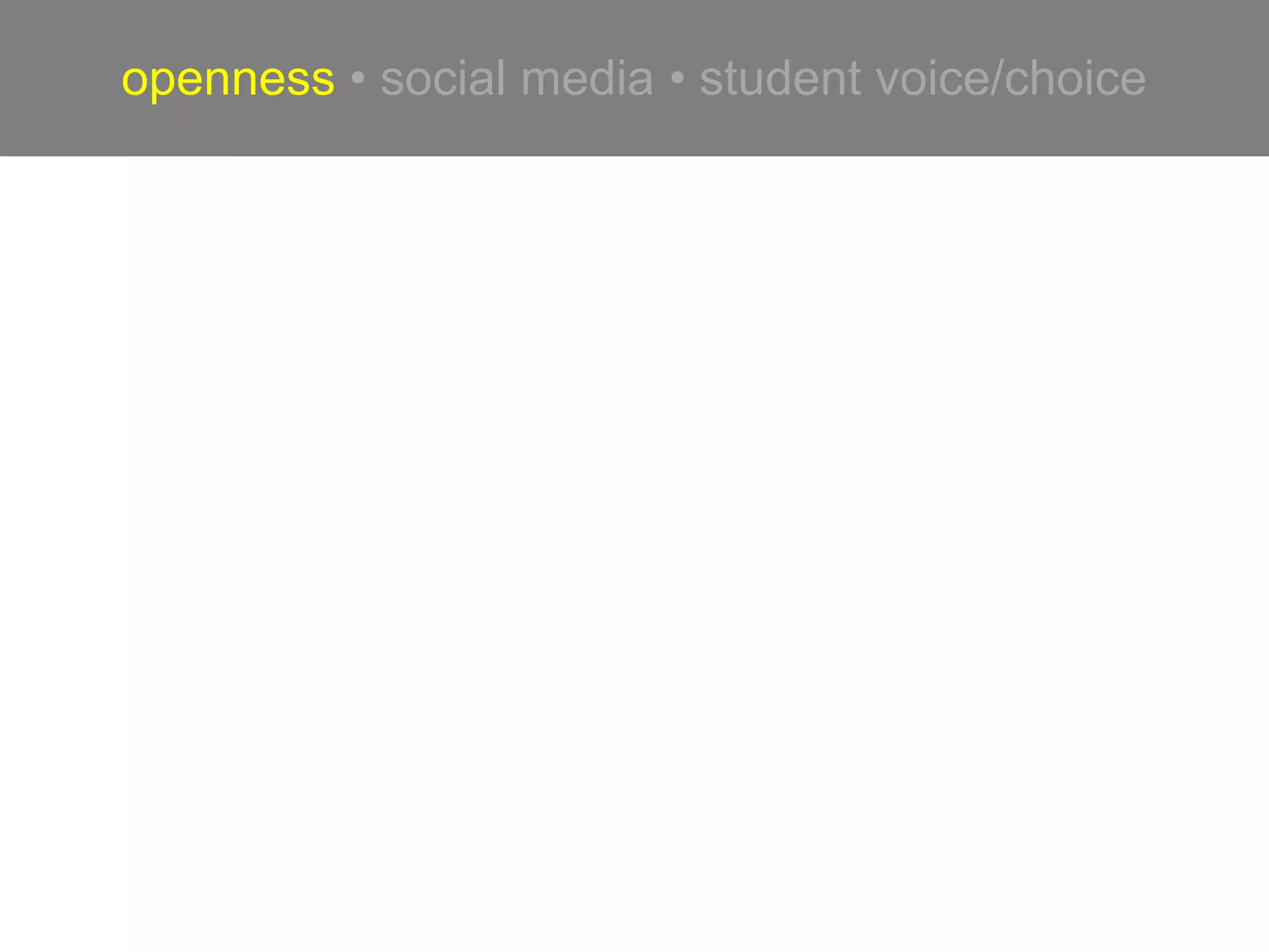 openness • social media • student voice/choice


                     AIM:
              choose openness
     where possible & where appropriate

      USE      open resources

    CREATE create to share, CC-licensed

     SHARE     openly, including my/our own learning
 